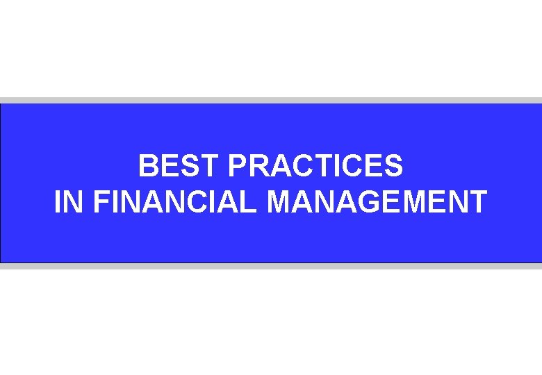 BEST PRACTICES IN FINANCIAL MANAGEMENT 