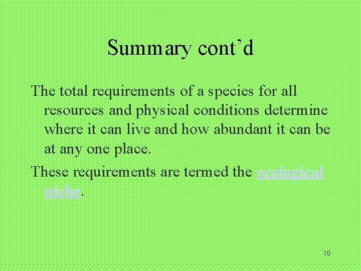 Summary cont’d The total requirements of a species for all resources and physical conditions