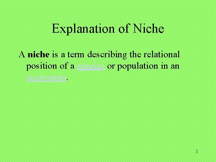 Explanation of Niche A niche is a term describing the relational position of a