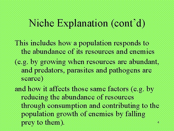 Niche Explanation (cont’d) This includes how a population responds to the abundance of its