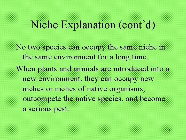 Niche Explanation (cont’d) No two species can occupy the same niche in the same