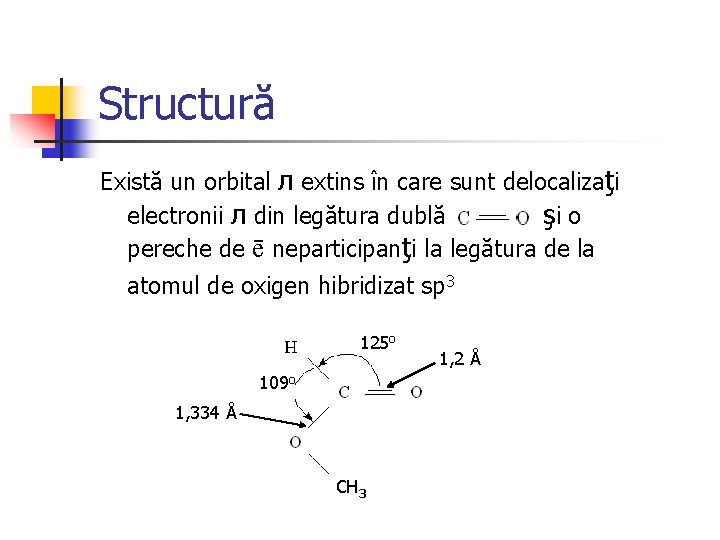 Structură Există un orbital л extins în care sunt delocalizaţi electronii л din legătura