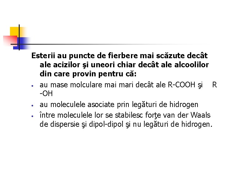 Esterii au puncte de fierbere mai scăzute decât ale acizilor şi uneori chiar decât