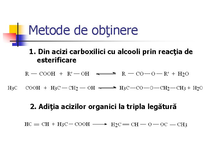 Metode de obţinere 1. Din acizi carboxilici cu alcooli prin reacţia de esterificare 2.