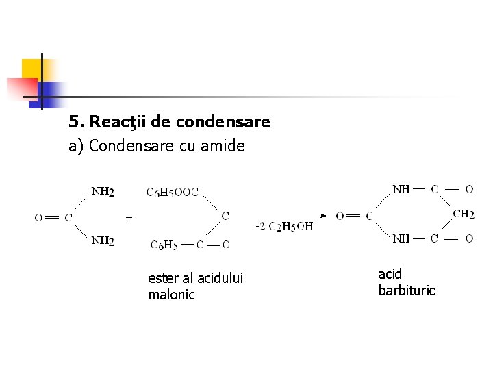 5. Reacţii de condensare a) Condensare cu amide ester al acidului malonic acid barbituric