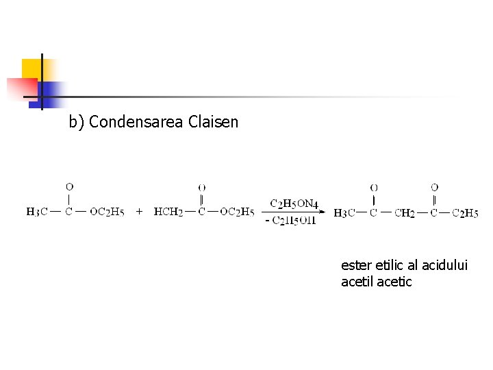 b) Condensarea Claisen ester etilic al acidului acetil acetic 