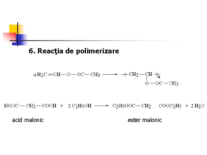 6. Reacţia de polimerizare acid malonic ester malonic 