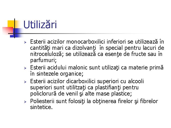 Utilizări Ø Ø Esterii acizilor monocarboxilici inferiori se utilizează în cantităţi mari ca dizolvanţi