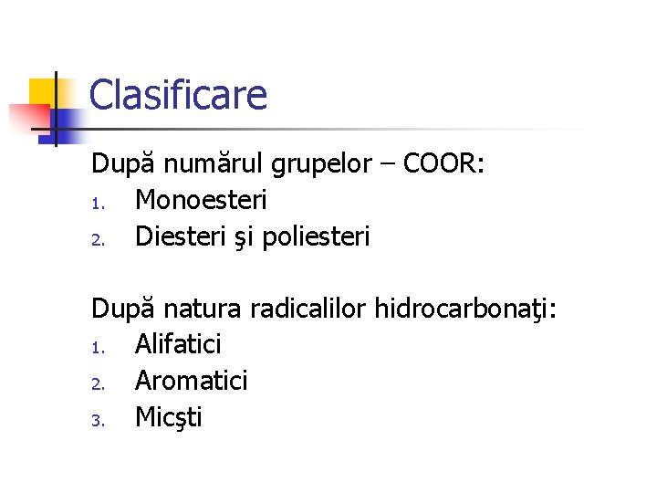 Clasificare După numărul grupelor – COOR: 1. Monoesteri 2. Diesteri şi poliesteri După natura