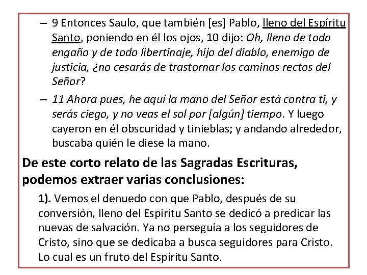 – 9 Entonces Saulo, que también [es] Pablo, lleno del Espíritu Santo, poniendo en