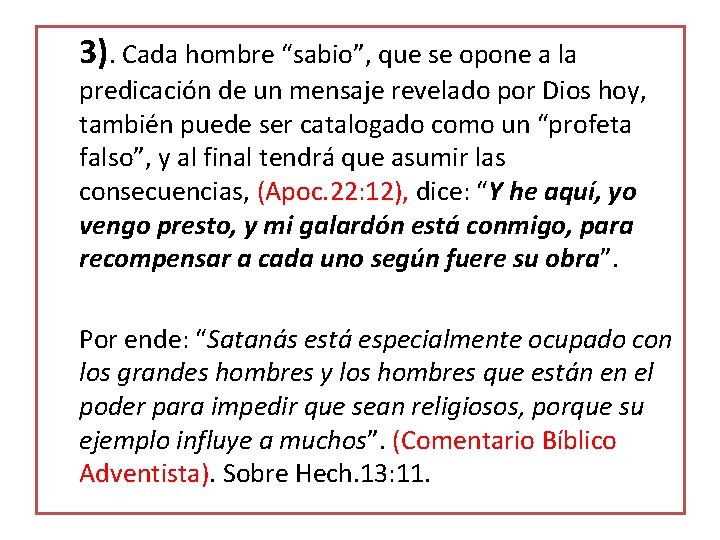 3). Cada hombre “sabio”, que se opone a la predicación de un mensaje revelado 3). Cada hombre “sabio”, que se opone a la predicación de un mensaje revelado