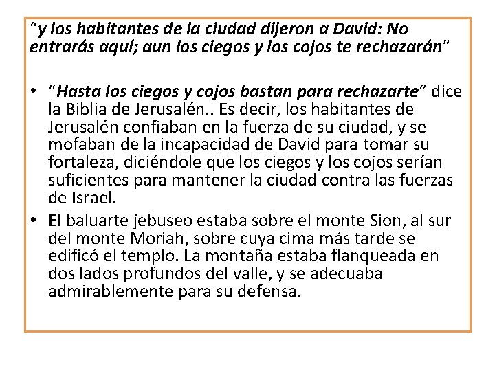 “y los habitantes de la ciudad dijeron a David: No entrarás aquí; aun los “y los habitantes de la ciudad dijeron a David: No entrarás aquí; aun los