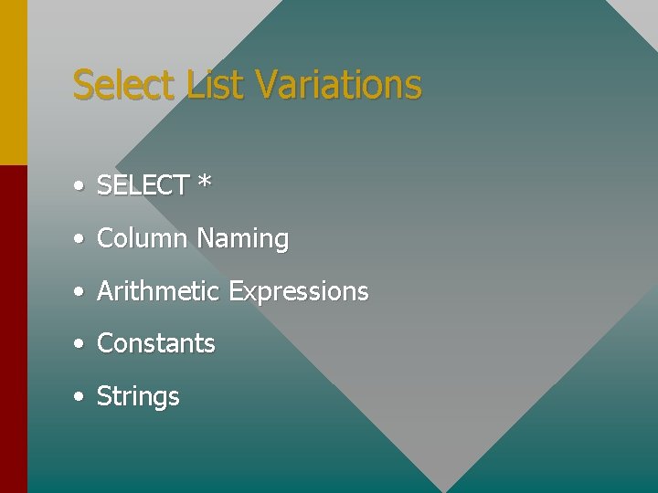 Select List Variations • SELECT * • Column Naming • Arithmetic Expressions • Constants