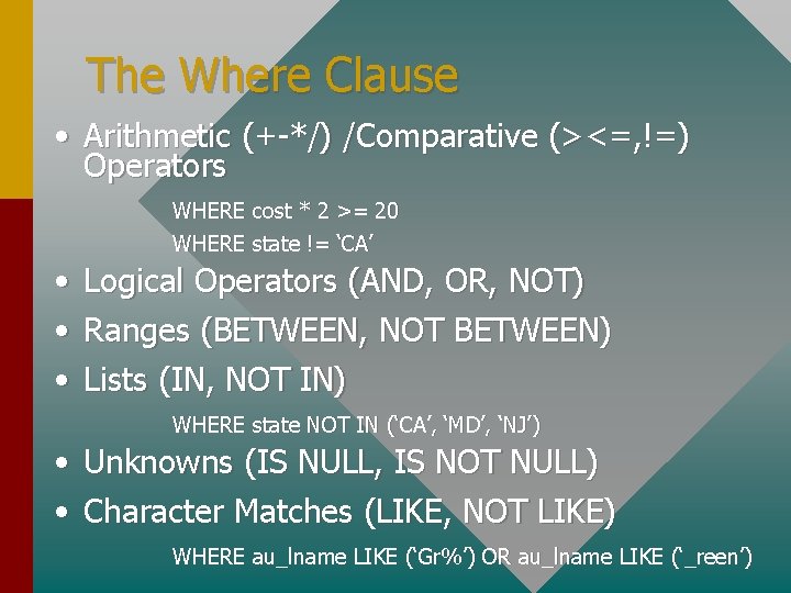 The Where Clause • Arithmetic (+-*/) /Comparative (><=, !=) Operators WHERE cost * 2