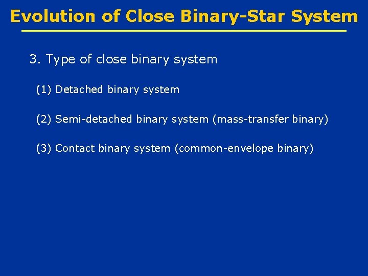 Evolution of Close Binary-Star System 3. Type of close binary system (1) Detached binary