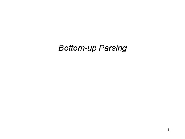 Bottom-up Parsing 1 