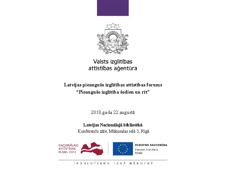 Latvijas pieaugušo izglītības attīstības forums “Pieaugušo izglītība šodien un rīt” 2018. gada 22. augustā