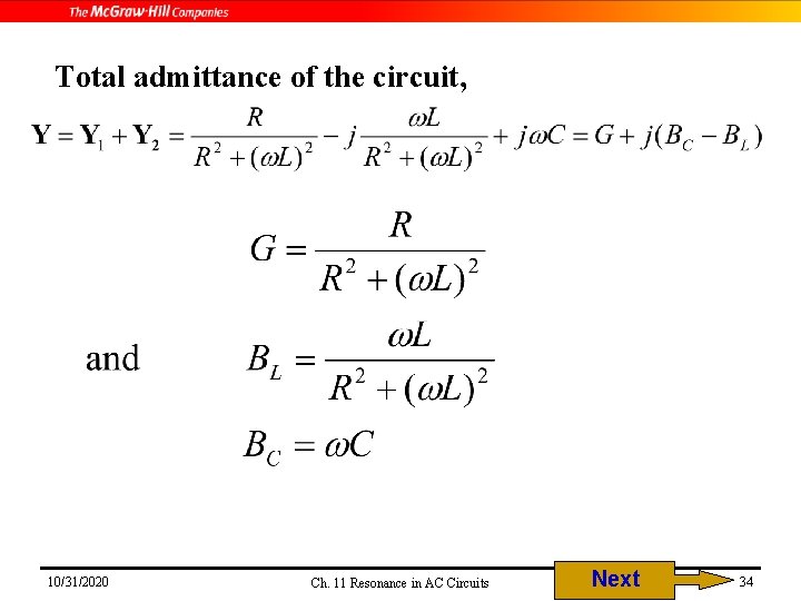 Total admittance of the circuit, 10/31/2020 Ch. 11 Resonance in AC Circuits Next 34 Total admittance of the circuit, 10/31/2020 Ch. 11 Resonance in AC Circuits Next 34