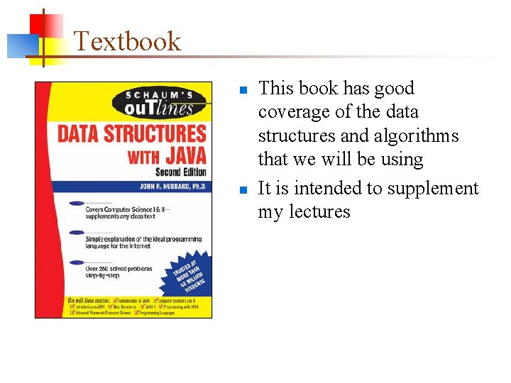 Textbook n n This book has good coverage of the data structures and algorithms