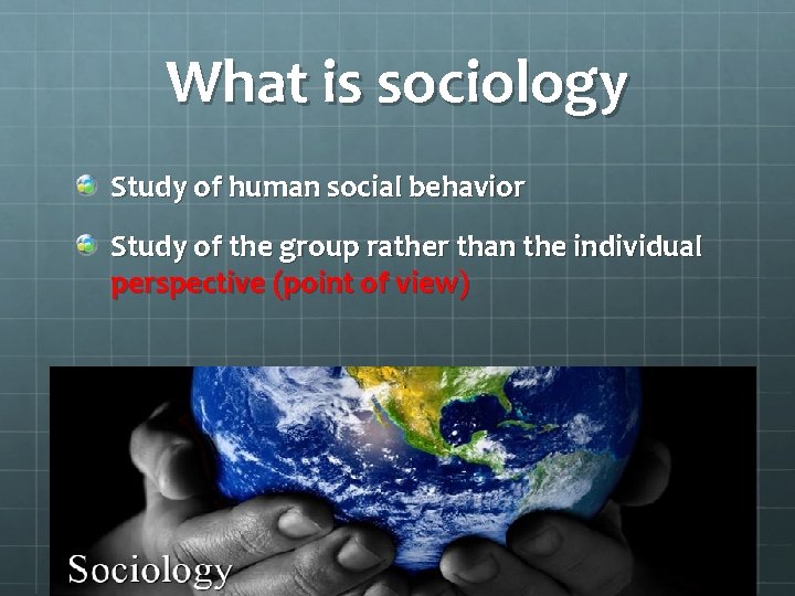 What is sociology Study of human social behavior Study of the group rather than