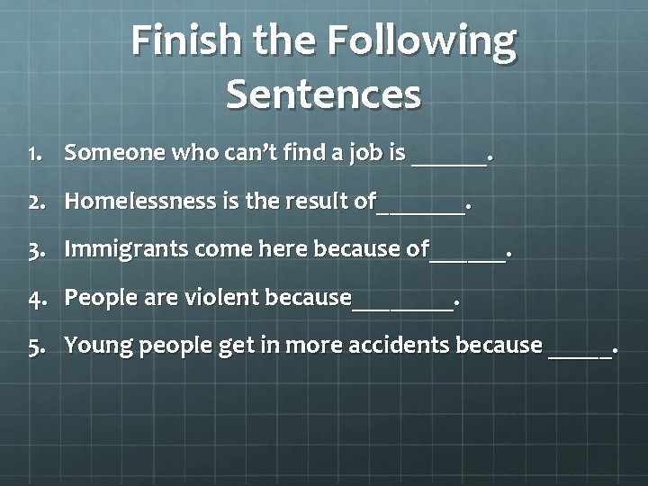 Finish the Following Sentences 1. Someone who can’t find a job is ______. 2.