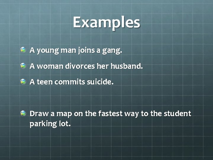 Examples A young man joins a gang. A woman divorces her husband. A teen