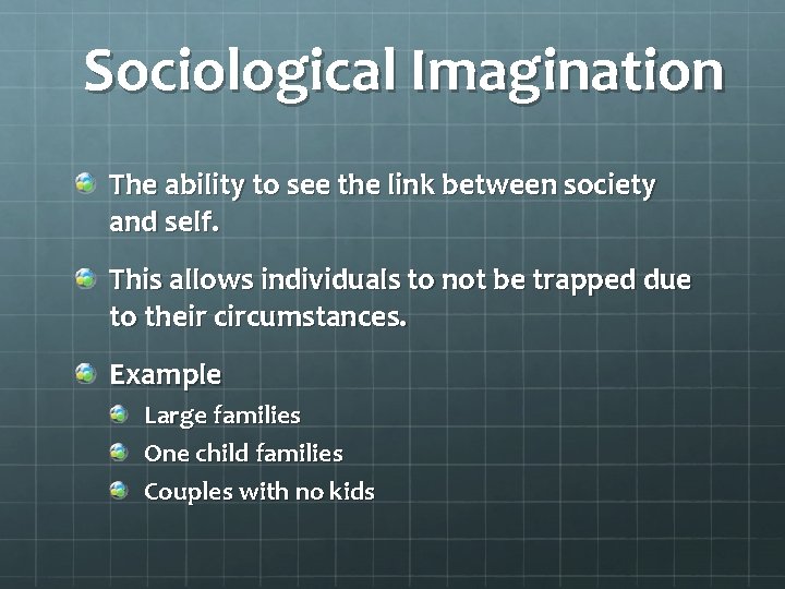 Sociological Imagination The ability to see the link between society and self. This allows