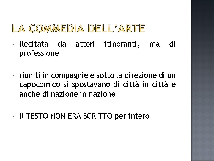  Recitata da professione attori itineranti, ma di riuniti in compagnie e sotto la