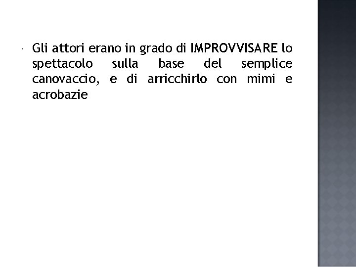  Gli attori erano in grado di IMPROVVISARE lo spettacolo sulla base del semplice