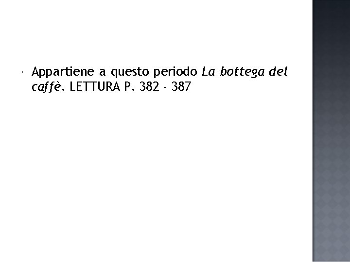  Appartiene a questo periodo La bottega del caffè. LETTURA P. 382 - 387