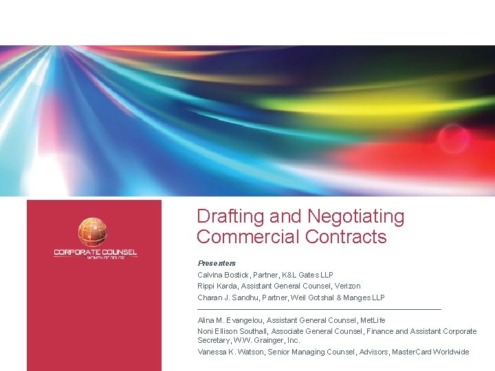 Drafting and Negotiating Commercial Contracts Presenters Calvina Bostick, Partner, K&L Gates LLP Rippi Karda,