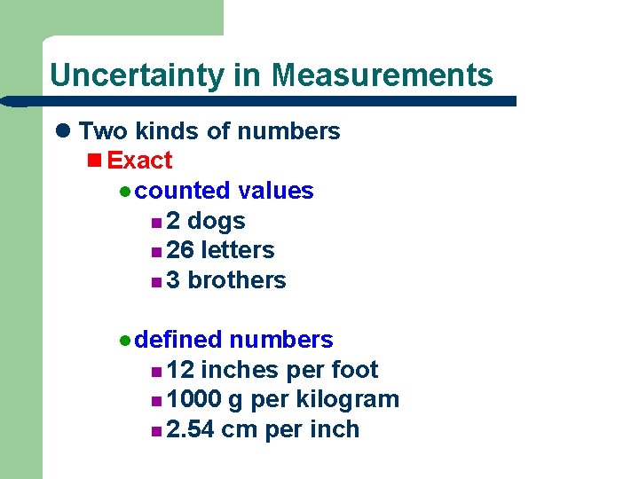 Uncertainty in Measurements l Two kinds of numbers n Exact l counted values n