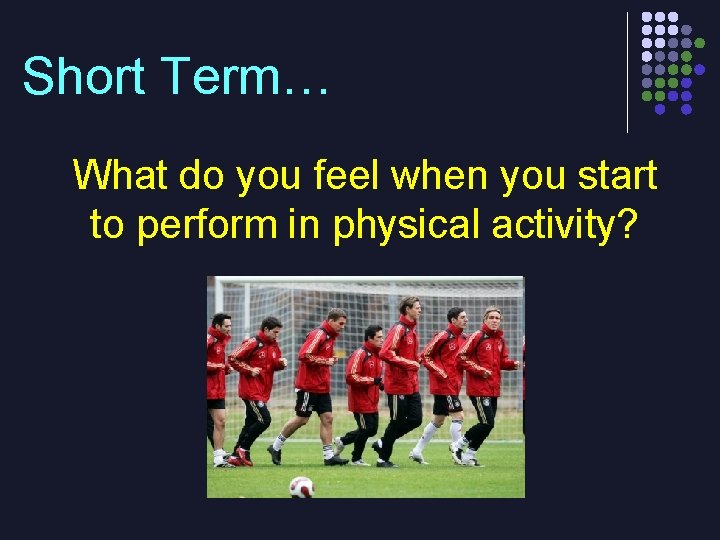 Short Term… What do you feel when you start to perform in physical activity?