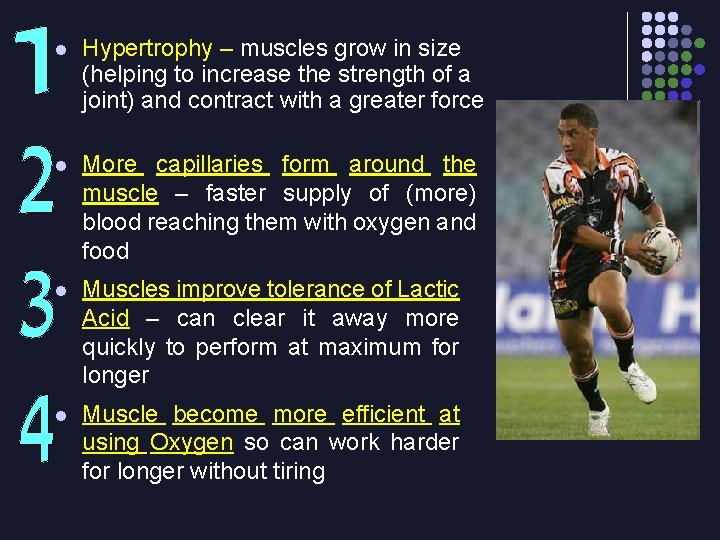 l Hypertrophy – muscles grow in size (helping to increase the strength of a