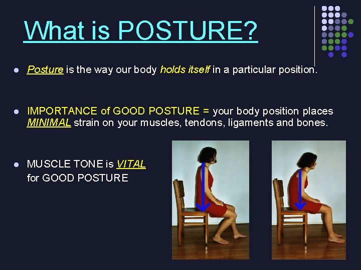 What is POSTURE? l Posture is the way our body holds itself in a
