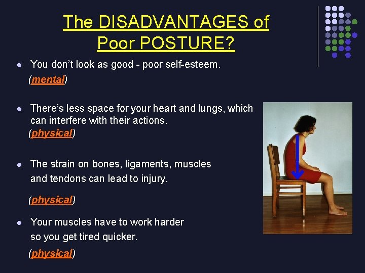 The DISADVANTAGES of Poor POSTURE? l You don’t look as good - poor self-esteem.