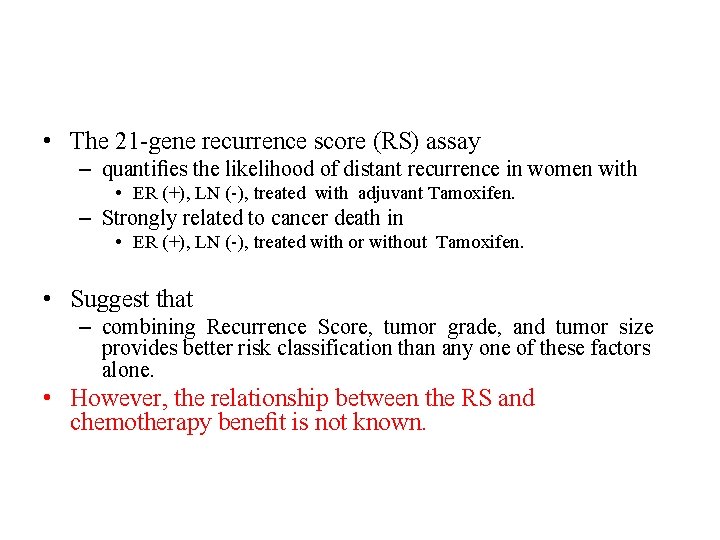 • The 21 -gene recurrence score (RS) assay – quantifies the likelihood of • The 21 -gene recurrence score (RS) assay – quantifies the likelihood of
