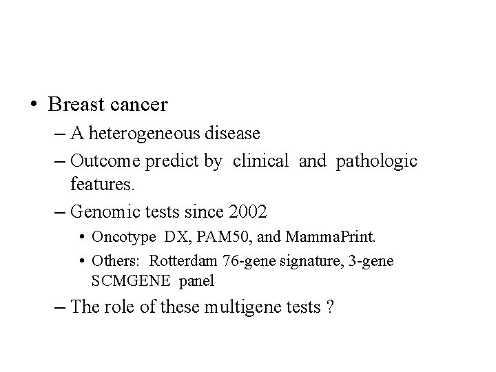 • Breast cancer – A heterogeneous disease – Outcome predict by clinical and • Breast cancer – A heterogeneous disease – Outcome predict by clinical and