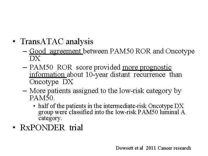 • Trans. ATAC analysis – Good agreement between PAM 50 ROR and Oncotype • Trans. ATAC analysis – Good agreement between PAM 50 ROR and Oncotype