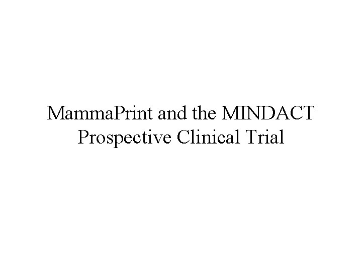 Mamma. Print and the MINDACT Prospective Clinical Trial Mamma. Print and the MINDACT Prospective Clinical Trial