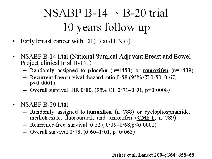 NSABP B-14 、B-20 trial 10 years follow up • Early breast cancer with ER(+) NSABP B-14 、B-20 trial 10 years follow up • Early breast cancer with ER(+)
