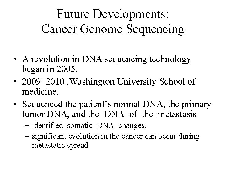 Future Developments: Cancer Genome Sequencing • A revolution in DNA sequencing technology began in Future Developments: Cancer Genome Sequencing • A revolution in DNA sequencing technology began in
