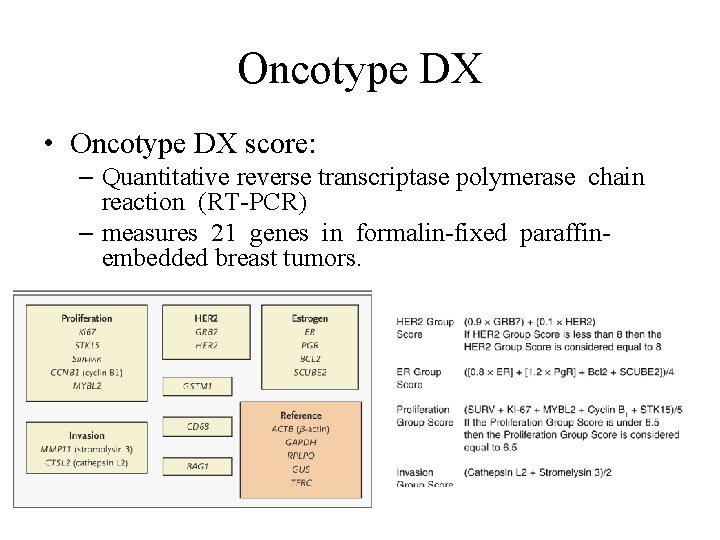 Oncotype DX • Oncotype DX score: – Quantitative reverse transcriptase polymerase chain reaction (RT-PCR) Oncotype DX • Oncotype DX score: – Quantitative reverse transcriptase polymerase chain reaction (RT-PCR)