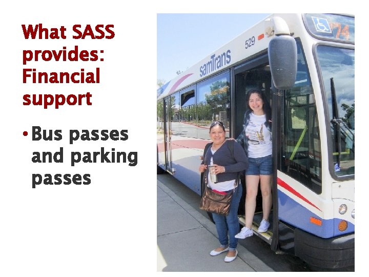 What SASS provides: Financial support • Bus passes and parking passes 