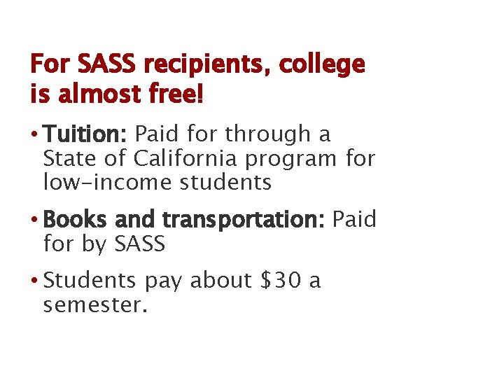 For SASS recipients, college is almost free! • Tuition: Paid for through a State