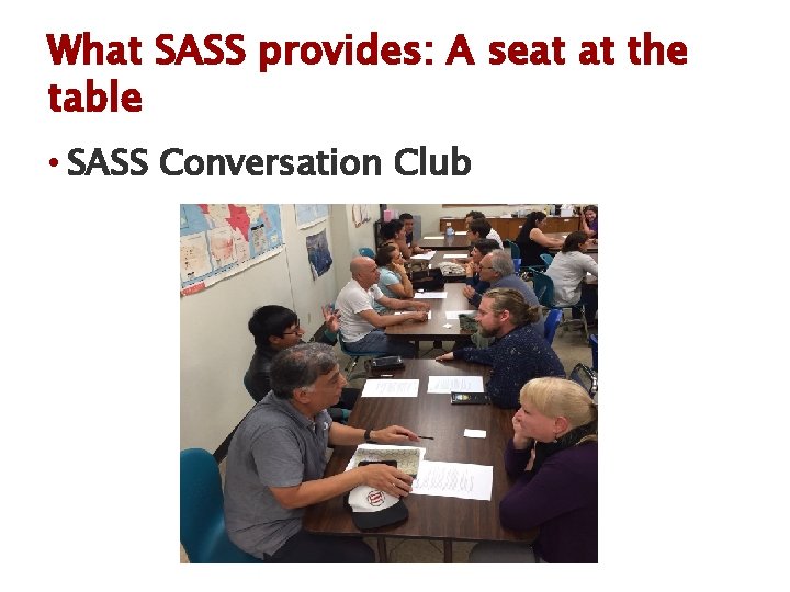 What SASS provides: A seat at the table • SASS Conversation Club 