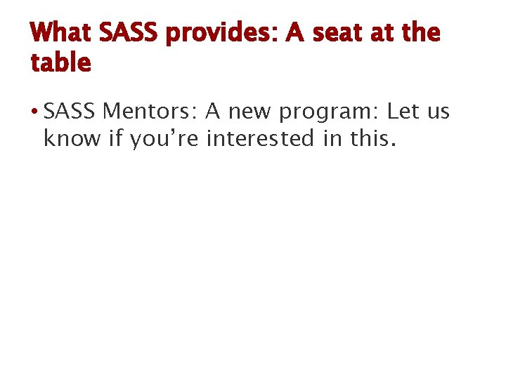 What SASS provides: A seat at the table • SASS Mentors: A new program: