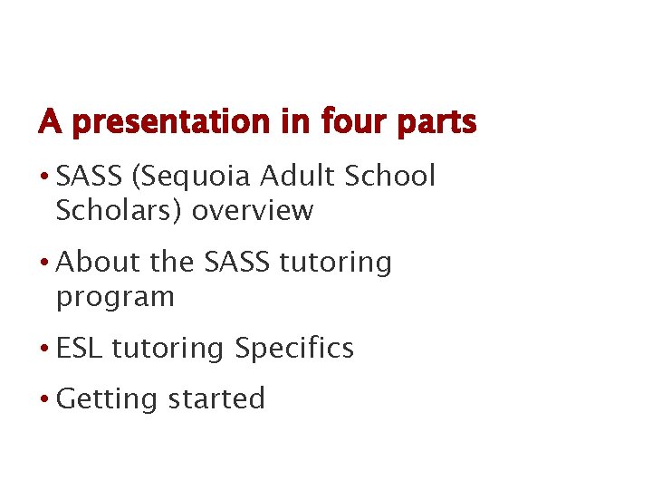 A presentation in four parts • SASS (Sequoia Adult School Scholars) overview • About