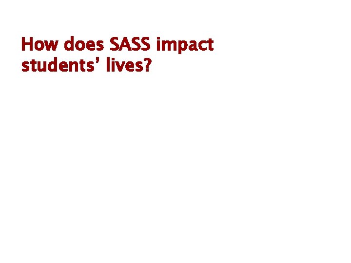 How does SASS impact students’ lives? 