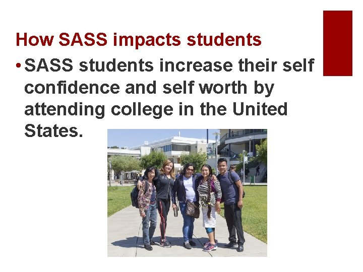 How SASS impacts students • SASS students increase their self confidence and self worth